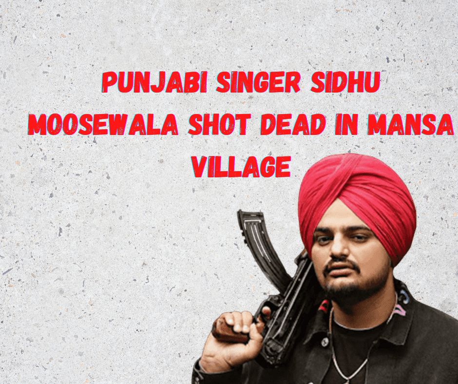 Punjabi Singer Sidhu Moosewala Shot Dead In Mansa Village